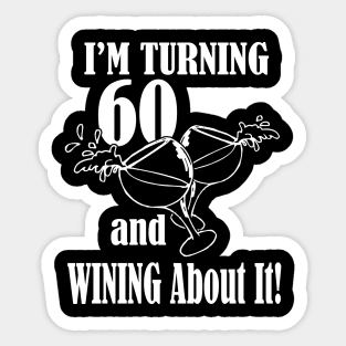 Turning 60 and Wining About It Sticker